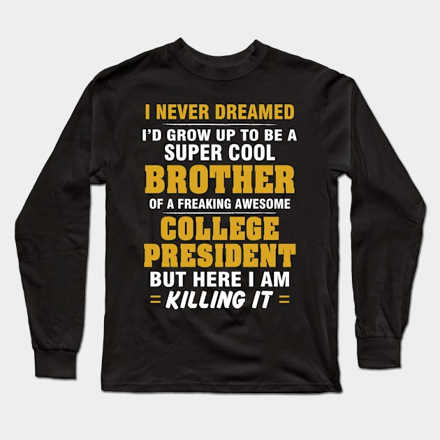 College President Brother  – Cool Brother Of Freaking Awesome College President Long Sleeve T-Shirt by isidrobrooks